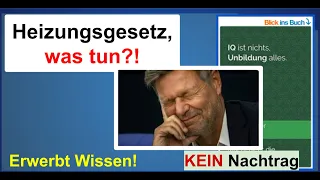 Heizungsgesetz, aber was tun?! KEIN Nachtrag zum Buch “IQ ist nichts, Unbildung alles”