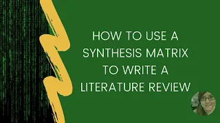 How to use a Synthesis Matrix to write a Literature Review