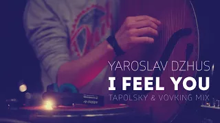 Ярослав Джусь | Yaroslav Dzhus – I Feel You (Tapolsky & VovKING mix)