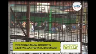 Balitang Bisdak: CPDRC Personnel nga Gikan sa mga Barangay nga Naay Positive Dili na Maka-Duty