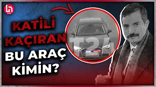 İşte Sinan Ateş'in katilini İstanbul'a kaçıran çakarlı 'Audi'