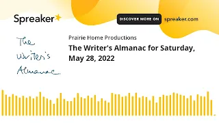 The Writer's Almanac for Saturday, May 28, 2022