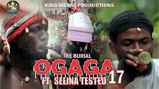 OGAGA FT SELINA TESTED Episode 17 (Full Video) THE BURIAL... Nollywood Movie