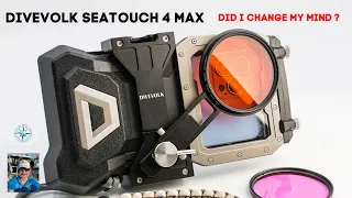 Divevolk Sea Touch 4 Max  Update!  Have I changed my Mind??