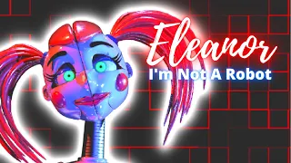 I'm Not A Robot - Eleanor - ( To Be Beautiful FNAF - MV )