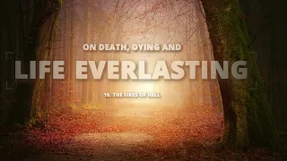 10 - The Fires of Hell | On Death, Dying and the Future Hope