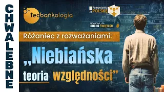 Różaniec Teobańkologia z rozważaniami: “niebiańska teoria względności” 12.05 Niedziela