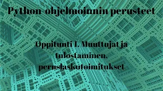 Python-ohjelmoinnin perusteet 1/10 - Muuttujat ja tulostaminen, peruslaskutoimitukset