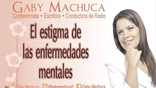 El Estigma De Las Enfermedades Mentales Con Gaby Machuca