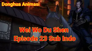 Wei Wo Du Shen Episode 23 sub Indo