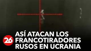 GUERRA RUSIA-UCRANIA | Así atacan los francotiradores rusos en busca de objetivos ucranianos