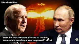 “Se Putin usar armas nucleares na Ucrânia, entraremos com força total na guerra!” - EUA