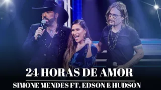 24 HORAS DE AMOR - Edson e Hudson Ft. Simone Mendes (Ao Vivo)