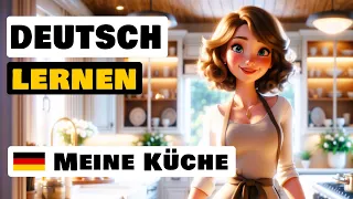 Meine Küche | Deutsch lernen mit Geschichten | Deutsch lernen durch Hören A2-B1