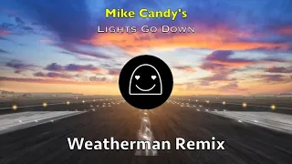 Mike Candy’s - Lights Go Down                              ( Weatherman Remix )