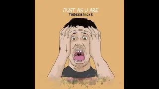 Thosebricks - Just As U Are (New Official Single 2021)