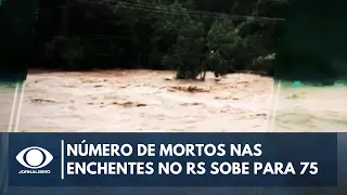 Número de mortos nas enchentes no RS sobe para 75; 103 estão desaparecidos | Band Jornalismo