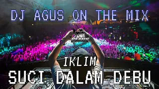 DJ AGUS ON THE MIX - SUCI DALAM DEBU ( IKLIM ) REMIX TERBARU ATHENA BANJARMASIN VIRAL TIKTOK 2023 !!