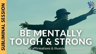BE MENTALLY TOUGH & STRONG | Subliminal Affirmations & Thunderstorm Sounds
