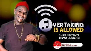 OVERTAKING IS ALLOWED | CHIEF ONYENZE NWA AMOBI | Nigerian Highlife Music