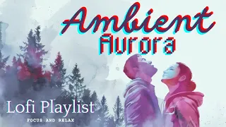 Ambient Aurora: 20 Minute Chill Beats for Focus & Relaxation