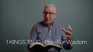 1 Kings 3:5-10 | Pray For Wisdom