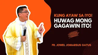 *PAKINGGAN MO ITO* KUNG AYAW SA IYO, HUWAG MONG GAGAWIN ITO! INSPIRING HOMILY || FR. JOWEL GATUS