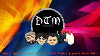 ZAYN - Dusk Till Dawn ft. Sia (ZESK Remix) [Lyon & Adnan Edit]