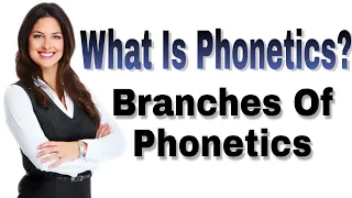 PHONETICS AND ITS BRANCHES