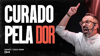 CURADO PELA DOR - #DIEGOMENIN | SERMÃO