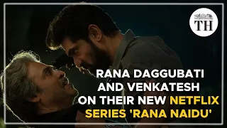 Actors Rana Daggubati and Venkatesh on their new Netflix series 'Rana Naidu' | The Hindu