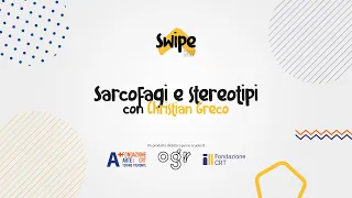 Swipe - A social school / Sarcofagi e stereotipi con Christian Greco