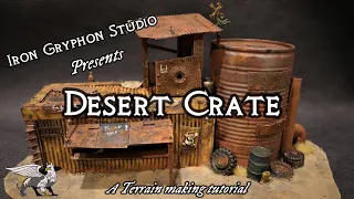 Iron Gryphon Studio - Ep 60 Desert Crate (gorkamorka, gaslands, fallout, 40k, warhammer terrain)