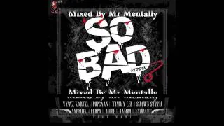 SO BAD RIDDIM MIX BY MR MENTALLY(OCT 2011)