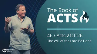 Acts 21:1-26 - The Will of the Lord Be Done