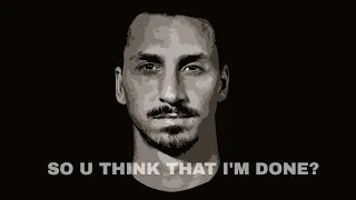 Zlatan Ibrahimović - So U think that I'm done?