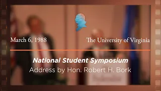 1988 National Student Symposium: Address by Hon. Robert H. Bork [Archive Collection]