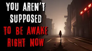 "You Aren't Supposed to be Awake Right Now" Creepypasta | r/NoSleep