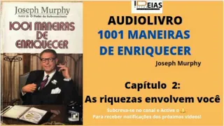 1001 MANEIRAS DE ENRIQUECER _ JOSEPH MURPHY _ CAPITULO 02 _ AS RIQUEZAS ENVOLVEM VOCE.