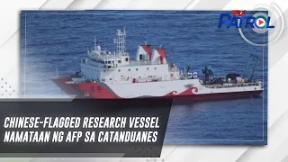 Chinese-flagged research vessel namataan ng AFP sa Catanduanes | TV Patrol