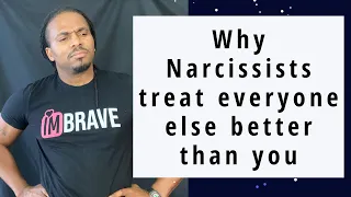 Why do narcissists treat everyone else better than they treat you?
