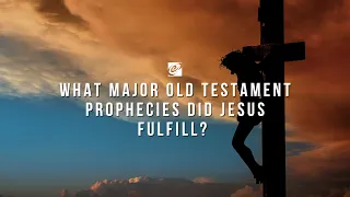 What major Old Testament prophecies did Jesus fulfill?