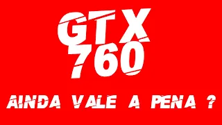 GTX 760 2GB em 2021 - Vale a pena??? /  GeForce GTX 760 em 2022?