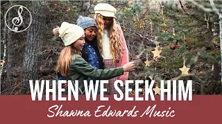 WHEN WE SEEK HIM (New Christmas song by Shawna Edwards and Angie Killian)