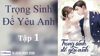 Trọng Sinh Để Yêu Anh | Full | Tập 1 | Lầu Truyện Audio