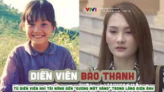 Diễn viên BẢO THANH  - Từ diễn viên nhí tài năng đến “gương mặt vàng” trong làng điện ảnh