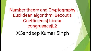 Number theory and Cryptography Euclidean algorithm| Bezout's Coefficients| Linear congruence|L2