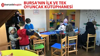 Bursa'nın ilk ve tek oyuncak kütüphanesi (ÖZEL HABER)