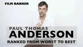 Paul Thomas Anderson Films Ranked From Worst to Best