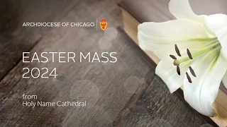 Easter Sunday Mass from Holy Name Cathedral - 3/31/2024